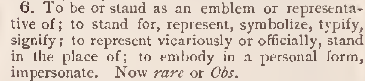 Oxford English Dictionary definition of personate, verb, sense 6: to represent vicariously or officially, stand in the place of.